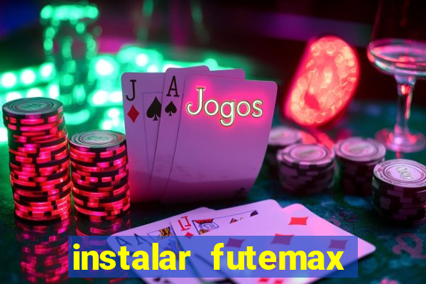 instalar futemax futebol ao vivo